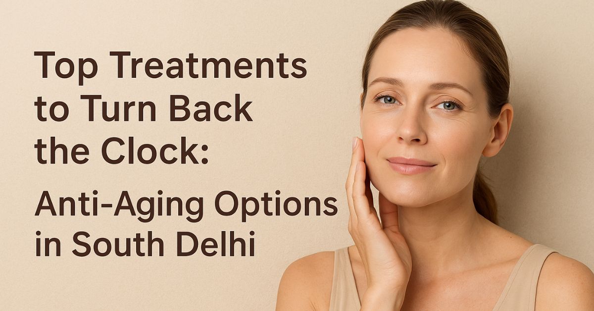 Best Anti Aging Treatment in Delhi