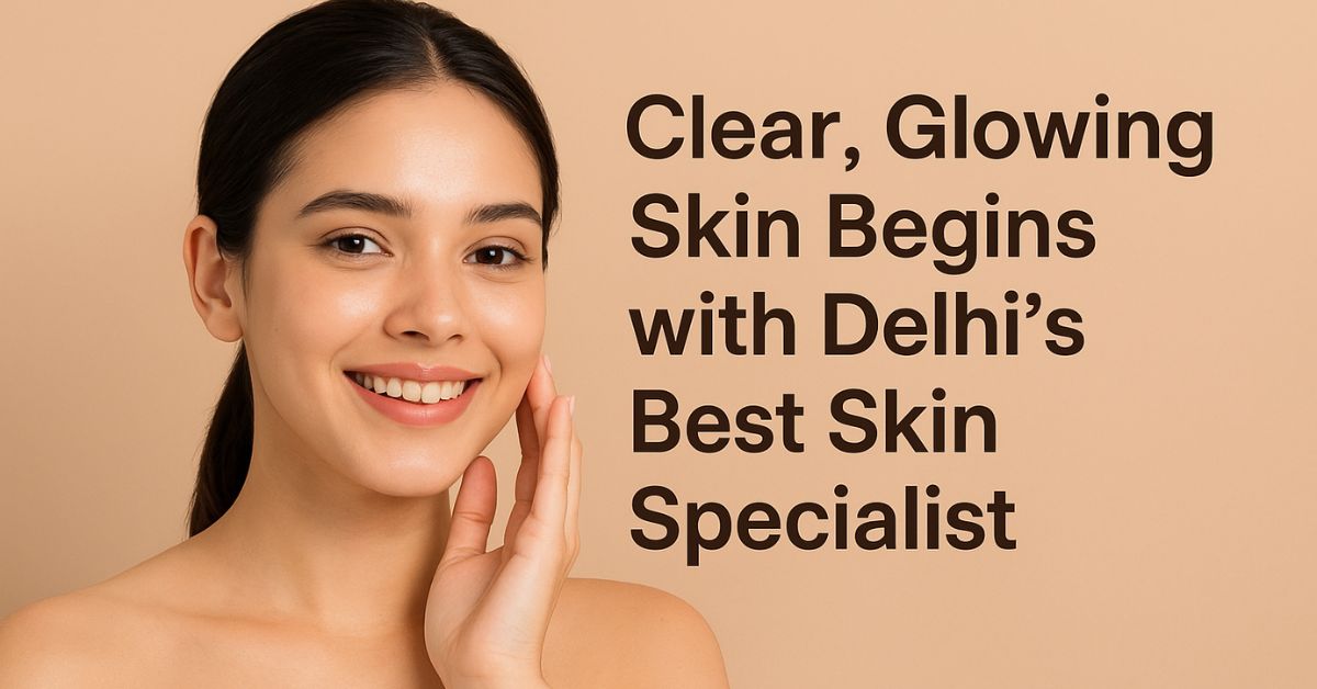 Best Skin Specialist in Delhi